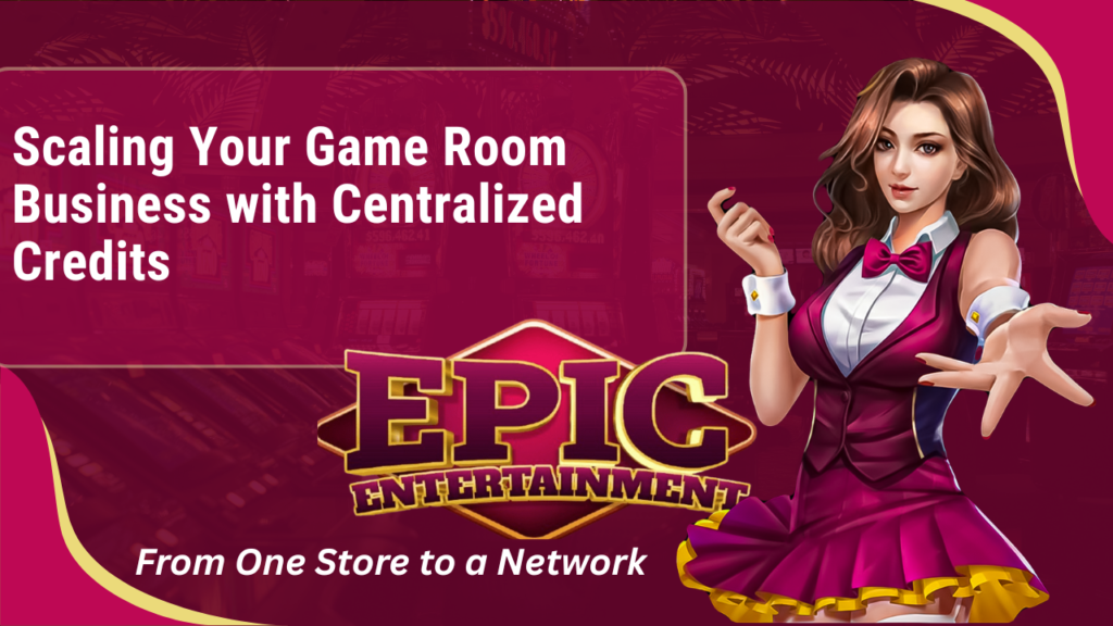 From One Store to a Network: Scaling Your Game Room Business with Centralized Credits