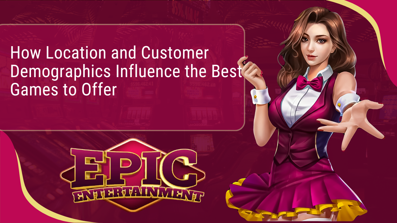 How Location and Customer Demographics Influence the Best Games to Offer