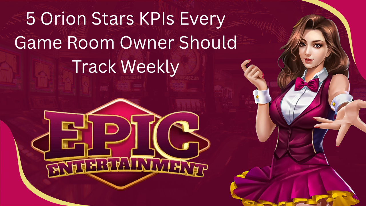 5 Orion Stars KPIs Every Game Room Owner Should Track Weekly