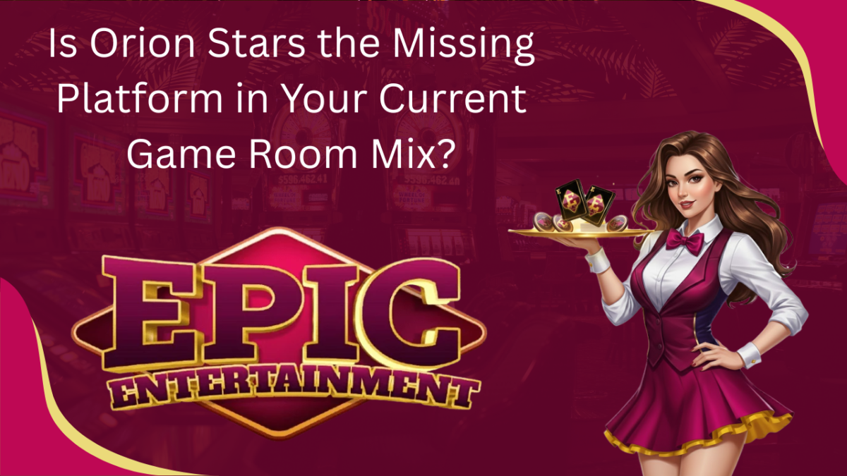 Is Orion Stars the Missing Platform in Your Current Game Room Mix?