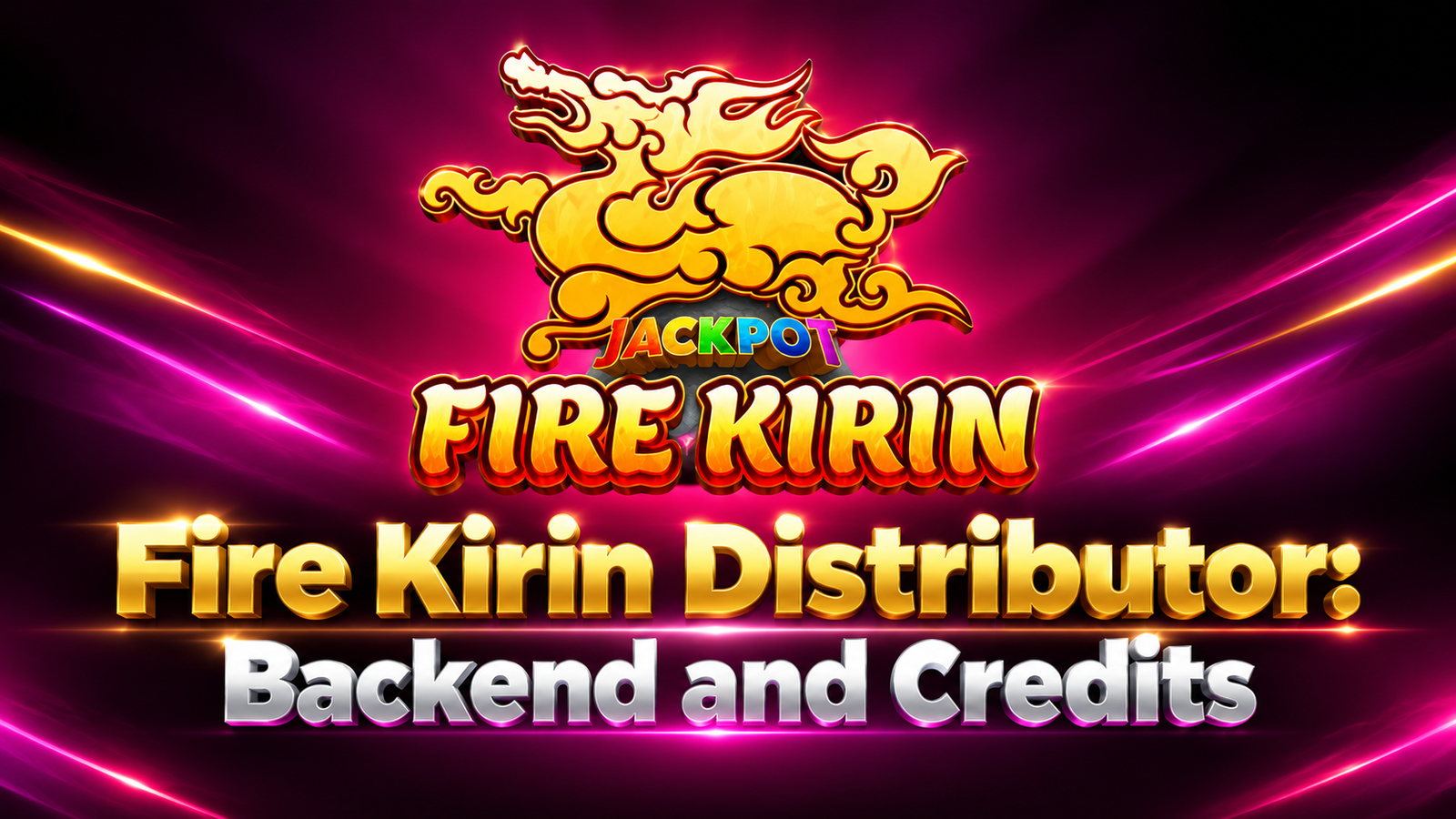 Fire Kirin Distributor: Backend and Credits